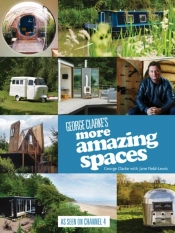 George Clarke'S More Amazing Spaces