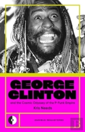 George Clinton & The Cosmic Odyssey Of The P-Funk Empire