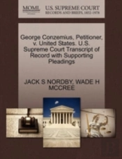 George Conzemius, Petitioner, V. United States. U.S. Supreme Court Transcript Of Record With Supporting Pleadings