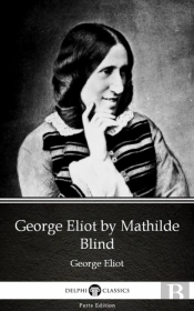 George Eliot By Mathilde Blind - Delphi Classics (Illustrated)