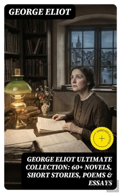 Bertrand.pt - George Eliot Ultimate Collection: 60+ Novels, Short Stories, Poems & Essays