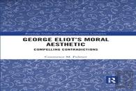 George Eliotâ€™S Moral Aesthetic