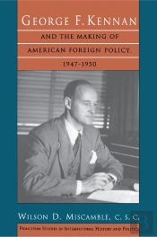 George F. Kennan And The Making Of American Foreign Policy, 1947-1950