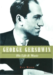 George Gershwin: His Life & Music