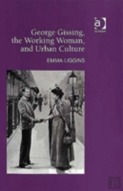 Bertrand.pt - George Gissing, The Working Woman, And Urban Culture
