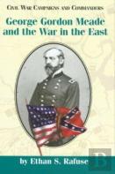 George Gordon Meade And The War In The East