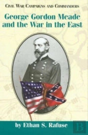 George Gordon Meade And The War In The East