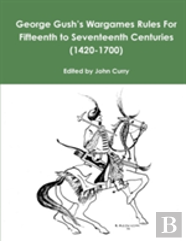 George Gush'S Wargames Rules For Fifteenth To Seventeenth Centuries (1420-1700)