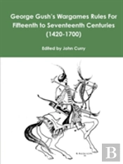 George Gush'S Wargames Rules For Fifteenth To Seventeenth Centuries (1420-1700)