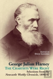George Julian Harney: The Chartists Were Right: Selections From The Newcastle Weekly Chronicle Column, 1890-97
