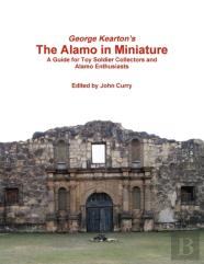 George Kearton'S The Alamo In Miniature A Guide For Toy Soldier Collectors And Alamo Enthusiasts