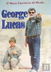 George Lucas. El Mayor Espectáculo Del Mundo