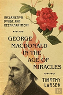 Bertrand.pt - George Macdonald In The Age Of Miracles Â€“ Incarnation, Doubt, And Reenchantment
