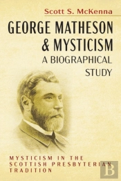 George Matheson And Mysticism-A Biographical Study