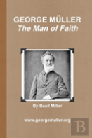 George Mller - The Man Of Faith