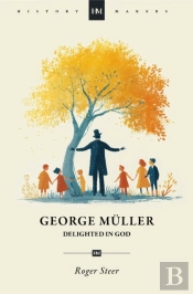 George Muller: Delighted In God