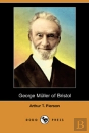 George Muller Of Bristol And His Witness To A Prayer-Hearing God (Illustrated Edition) (Dodo Press)