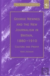 George Newnes And The New Journalism In Britain, 1880?1910