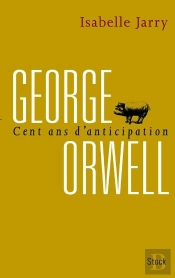 George Orwell, 100 Ans D'Anticipation