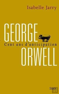 Bertrand.pt - George Orwell, 100 Ans D'Anticipation