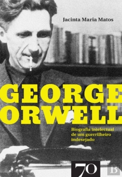 Bertrand.pt - George Orwell - Biografia Intelectual De Um Guerrilheiro Indesejado