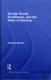 George Orwell, Doubleness, And The Value Of Decency