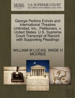 Bertrand.pt - George Perkins Echols And International Theatres Unlimited, Inc., Petitioners, V. United States. U.S. Supreme Court Transcript Of Record With Supporting Pleadings