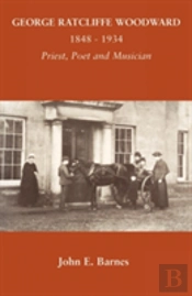 George Ratcliffe Woodward 1848 - 1934 Priest, Poet And Musician