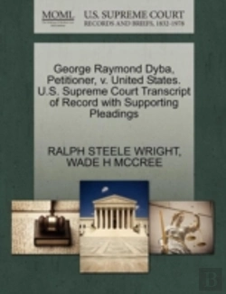 Bertrand.pt - George Raymond Dyba, Petitioner, V. United States. U.S. Supreme Court Transcript Of Record With Supporting Pleadings