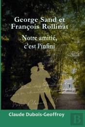 George Sand Et François Rollinat, Notre Amitié, C'Est L'Infini