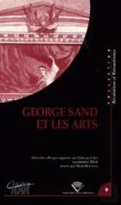 George Sand Et Les Arts : Colloque International Organisé Par L'Association 'Château D'Ars, Centre Du Romantisme', 5-9 Sept. 2004