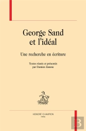 George Sand Et L'Idéal ; Une Recherche En Écriture