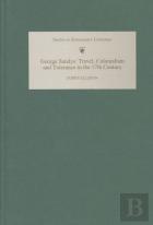 George Sandys - Travel, Colonialism And Tolerance In The Seventeenth Century