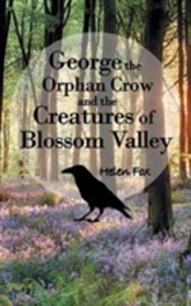 George The Orphan Crow And The Creatures Of Blossom Valley