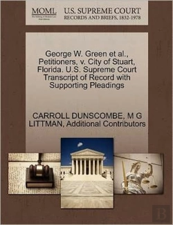 Bertrand.pt - George W. Green Et Al., Petitioners, V. City Of Stuart, Florida. U.S. Supreme Court Transcript Of Record With Supporting Pleadings