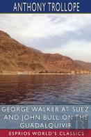 George Walker At Suez, And John Bull On The Guadalquivir (Esprios Classics)