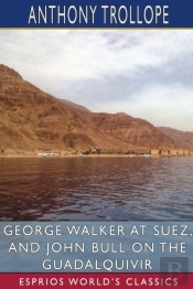 George Walker At Suez, And John Bull On The Guadalquivir (Esprios Classics)