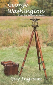 George Washington: From Boy Surveyor To Soldier