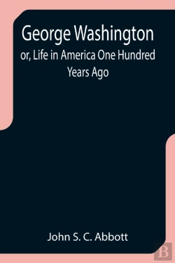 Bertrand.pt - George Washington  Or, Life In America O