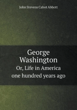 Bertrand.pt - George Washington Or, Life In America One Hundred Years Ago