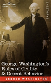 George Washington'S Rules Of Civility & Decent Behavior