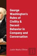 George Washington'S Rules Of Civility & Decent Behavior In Company And Conversation