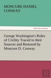George Washington'S Rules Of Civility Traced To Their Sources And Restored By Moncure D. Conway