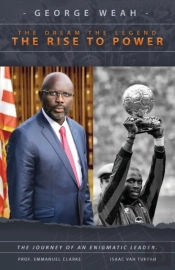 George Weah The Dream, The Legend, The Rise To Power