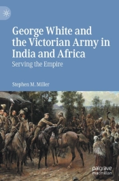 George White And The Victorian Army In India And Africa