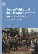 George White And The Victorian Army In India And Africa
