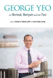 George Yeo On Bonsai, Banyan And The Tao