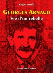 Georges Arnaud, Vie D Un Rebelle