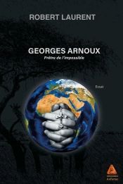 Georges Arnoux : Prêtre De L'Impossible