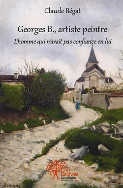 Bertrand.pt - Georges B., Artiste Peintre : L'Homme Qui N'Avait Pas Confiance En Lui